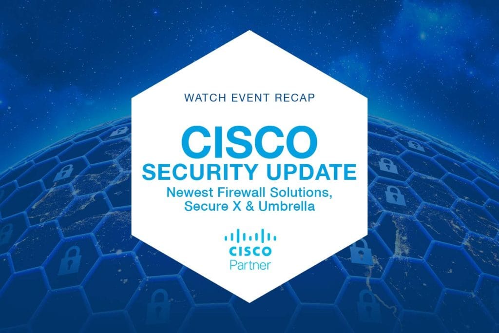 Event Recap Newest Cisco Firewalls & Management Solutions